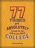 77 Things You Absolutely Have to Do Before You Finish College by Halley Bondy, James Lloyd