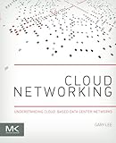 Cloud Networking: Understanding Cloud-based Data Center Networks cover