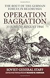 Operation Bagration, 23 June-29 August 1944: The Rout Of The German Forces In Belorussia