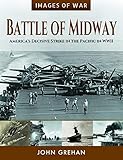 Battle of Midway: America's Decisive Strike in the Pacific in WWII (Images of War) by