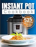 Instant Pot Pressure Cooker Cookbook: 525 Tasty & Healthy Everyday Recipes – Get More Energy and Become More Productive Enjoying Your Instant Pot