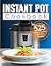 Instant Pot Pressure Cooker Cookbook: 525 Tasty & Healthy Everyday Recipes – Get More Energy and Become More Productive Enjoying Your Instant Pot