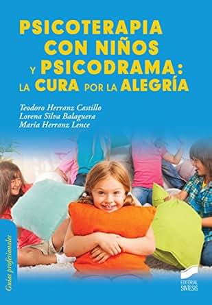 Psicoterapia Con Ni 241 Os Y Psicodrama La Cura Por La