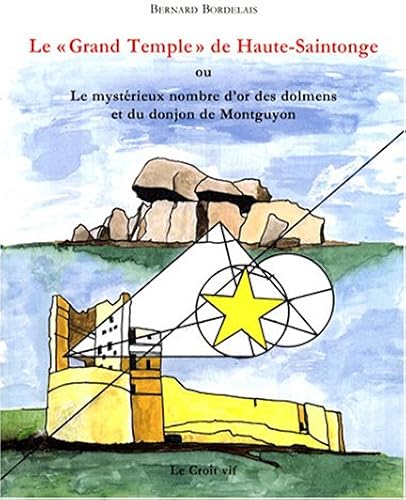 Download Le 'grand temple' de Haute-Saintonge : Ou Le mystérieux nombre d'or des dolmens et du donjon de Montguyon PDF