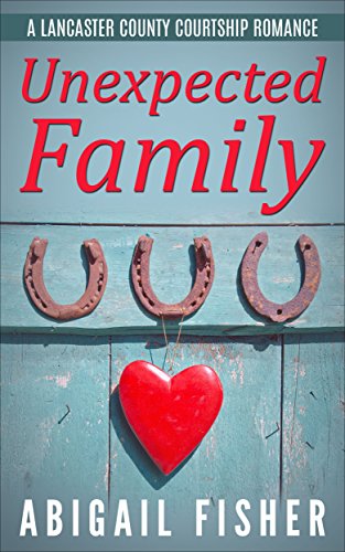 Amish Romance: Unexpected Family (A Lancaster County Courtship Romance) by [Fisher, Abigail]