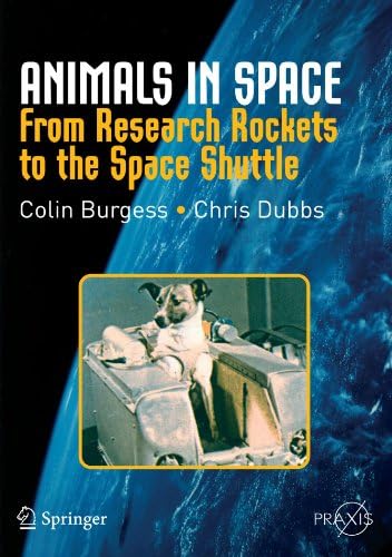Animals in Space: From Research Rockets to the Space Shuttle (Springer Praxis Books)