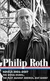 Philip Roth: Novels 2001-2007 (LOA #236): The Dying Animal / The Plot Against America / Exit Ghost ( by 