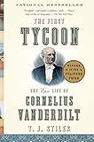 The First Tycoon: The Epic Life of Cornelius Vanderbilt by T.J. Stiles