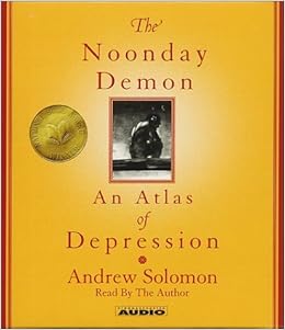 The Noonday Demon An Atlas Of Depression By Andrew Solomon 2002 02 01 Andrew Solomon Amazon Com Books