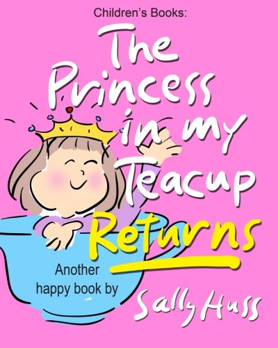 Children's Books: THE PRINCESS IN MY TEACUP RETURNS: (Adorable, Rhyming Bedtime Story/Picture Book for Beginner Readers About Behaving Well, Ages 2-8)