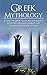 Greek Mythology: A Guide to Greek Gods, Goddesses, Monsters, Heroes, and the Best Mythological Tales by Adam Angelos