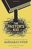 The Pastor's Kid: Finding Your Own Faith and Identity by Barnabas Piper, John Piper