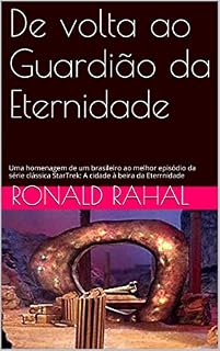 Livro De volta ao Guardião da Eternidade: Uma homenagem de um brasileiro ao melhor episódio da série clássica StarTrek: A cidade à beira da Eterrnidade