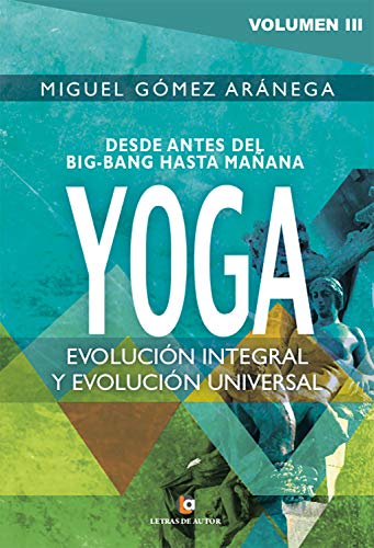 Yoga: Evolución integral y evolución universal: Volumen III ...