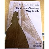 Fashionable First Lady: The Victorian Wardrobe of Mary Lincoln