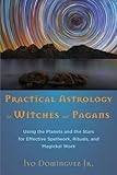 Practical Astrology for Witches and Pagans: Using the Planets and the Stars for Effective Spellwork, by Ivo Dominguez Jr.