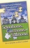 Schoolhouses, Courthouses, and Statehouses: Solving the Funding-Achievement Puzzle in America's Publ by Eric A. Hanushek, Alfred A. Lindseth