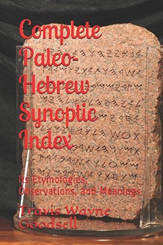 Complete Paleo-Hebrew Synoptic Index: Its Etymologies, Observations, and Meanings