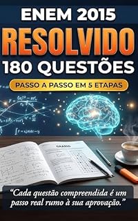 Livro ENEM 2015 Resolvido — 180 Questões com Gabarito Comentado: Resolucao Passo a Passo em 5 Etapas — Do Zero ate a Resposta Correta (ENEM Resolvido Passo a Passo Livro 2)