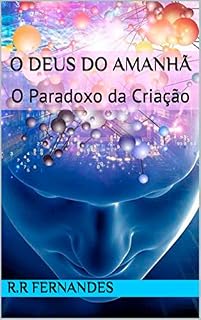 Livro O DEUS DO AMANHÃ: O Paradoxo da Criação