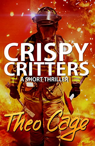 CRISPY CRITTERS: An Intense Mystery Suspense Vigilante Thriller With a Twist Ending by [Cage, Theo]
