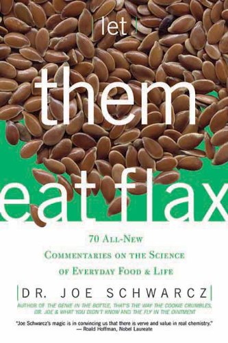 Download Let Them Eat Flax: 70 All-New Commentaries on the Science of Everyday Food & Life