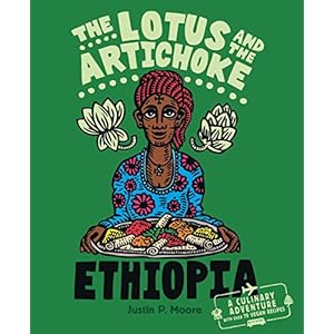The Lotus and the Artichoke – Ethiopia: A Culinary Adventure with over 70 Vegan Recipes
