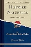 Histoire Naturelle: Oiseaux, Tome Premier (Classic Reprint) (French Edition) by 