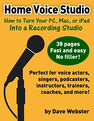 Home Voice Studio: How to Turn Your PC, Mac, or iPad Into a Recording Studio