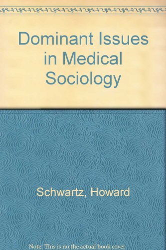 Dominant Issues in Medical Sociology by Howard D. Schwartz