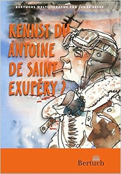 Kennst du Antoine de Saint-Exupéry? (Weltliteratur für junge Leser) Kennst du Antoine de Saint-Exupéry? (Weltliteratur für junge Leser)