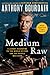 Medium Raw: A Bloody Valentine to the World of Food and the People Who Cook (P.S.) by Anthony Bourdain