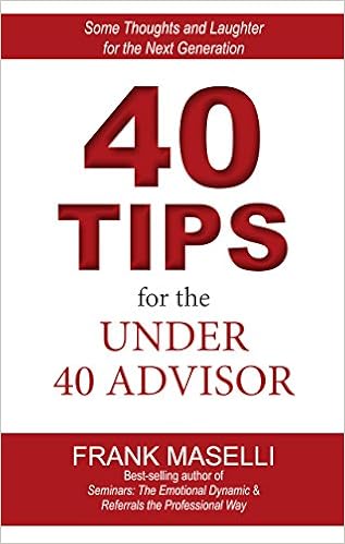 40 Tips For The Under 40 Advisor: Some Thoughts And Laughter For The Next Generation