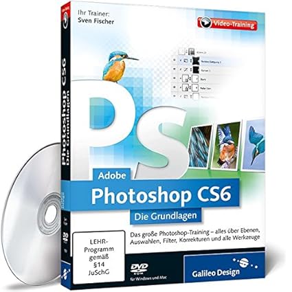 Adobe Photoshop CS6 – Die Grundlagen - Das Training für Einsteiger