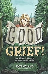 Good Grief!: Hope, Help, and a little Humor for