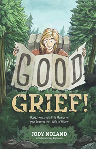 Good Grief!: Hope, Help, and a little Humor for