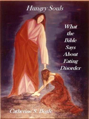 Hungry Souls: What the Bible Says About Eating Disorder Hungry Souls: What the Bible Says About Eating Disorder