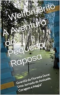 Livro A Aventura da Pequena Raposa: Guardiã da Floresta Doce: Uma Jornada de Amizade, Coragem e Magia"