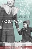 Making Home from War: Stories of Japanese Ameri...