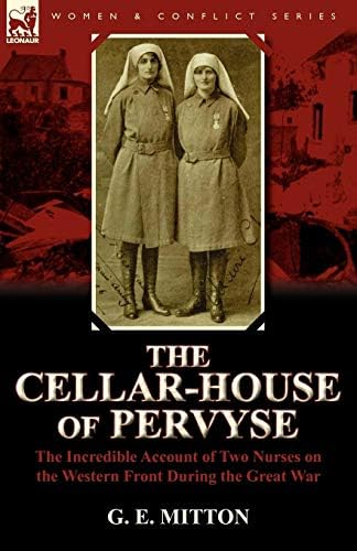 The Cellar-House of Pervyse: The Incredible Account of Two Nurses on the Western Front During the Great War Paperback – Import, 20 Jun 2011