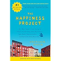 The Happiness Project (Revised Edition): Or, Why I Spent a Year Trying to Sing in the Morning, Clean My Closets, Fight Right, Read Aristotle, and Generally Have More Fun