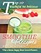 Top 10 Healthful Yet Delicious Smoothie Recipes by 