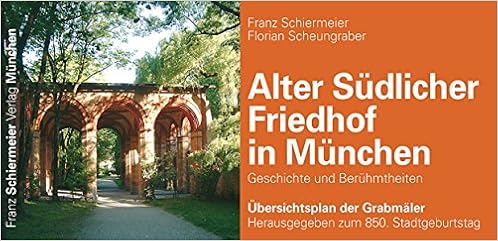 Alter Sudlicher Friedhof In Munchen Geschichte Und Beruhmtheiten Ubersichtsplan Der Grabmaler Herausgegeben Zum 850 Stadtgeburtstag Amazon De Schiermeier Franz Scheungraber Florian Bucher