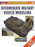 Intermediate Military Vehicle Modelling (Osprey Modelling Manuals, vol.5) by Jerry Scutts