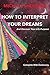How To Interpret Your Dreams: and discover your life purpose by Michael P Sheridan, Pat Kerr