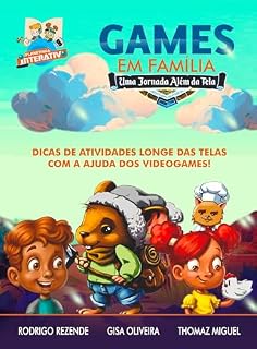 Livro Games em Família: Uma jornada além da Tela: Dicas de atividades longe das telas com a ajuda dos videogames!