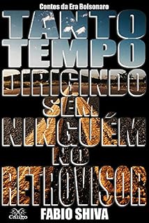 Livro TANTO TEMPO DIRIGINDO SEM NINGUÉM NO RETROVISOR: Contos da Era Bolsonaro