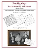 Family Maps of Grant County, Arkansas, Deluxe Edition : With Homesteads, Roads, Waterways, Towns, Cemeteries, Railroads, and More, Boyd, Gregory A., 1420311166