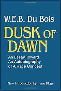 Dusk Of Dawn An Essay Toward An Autobiography Of A Race