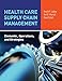 Health Care Supply Chain Management: Elements, Operations, and Strategies: Elements, Operations, and Strategies